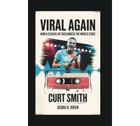 CURT SMITH BIOGRAPHY: Viral Again - How a Classic Hit Reclaimed the World Stage