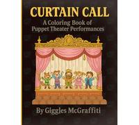 Curtain Call - A Coloring Book of Puppet Theater Performances: A whimsical stage of dancing marionettes, lush curtains, and vintage theater charm-ready for 60 pages of color and imagination!