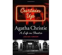 Curtain Up: Agatha Christie: A Life in Theatre by Julius Green (2015-09-10)