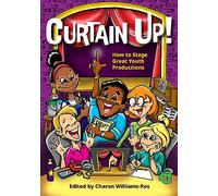 Curtain Up!: How to Stage Great Youth Productions