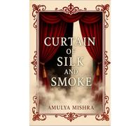 Curtains of Silk and Smoke: A Literary Tale of Asian Theatre, Family Secrets, and a Grumpy Millionaire's Search for Identity in a World Torn Between Tradition and Modernity