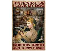 Curteny Metal Poster Plaque That‘s What I Do I Love My Dog I Read Books I Drink Tea and I Know Things Retro Metal Tin Signs Vintage Aluminum Sign Tin Signs Home Decorations 12x16 Inch
