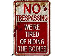 Curteny Vintage Metal Tin Sign No Trespassing Tin Signs,We are Tired of Hiding The Bodies Wall Poster Plaque for Home Kitchen Bar Pub Club Coffee Shop Decor 8x12 Inch