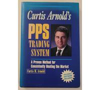 Curtis Arnold's PPS Trading System: A Proven Method for Consistently Beating the Market