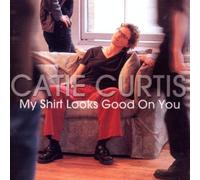 Curtis, Catie - My Shirt Looks Good on You