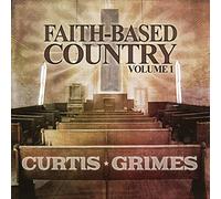 Curtis Grimes - Faith-Based Country Vol. 1