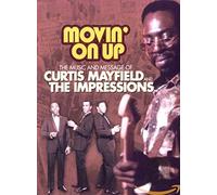 Curtis Mayfield & The Impressions - Movin' On Up: The Music and Message of Curtis Mayfield & The Impressions
