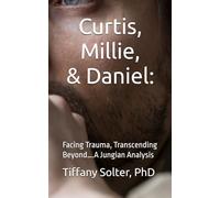 Curtis, Millie, and Daniel:: Facing Trauma, Transcending Beyond….A Jungian Analysis (Shadow Work: Adventures & Perspective)