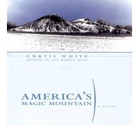 Curtis White America's Magic Mountain Paperback Book Curtis White Multicolor