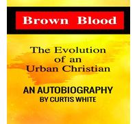 Curtis White BROWN BLOOD: THE EVOLUTION OF AN URBAN CHRISTIAN Paperback Book Curtis White Multicolor
