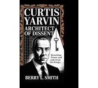 Curtis Yarvin: Architect of Dissent: Rewriting Power and Code from the Fringe
