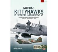 Curtiss Kittyhawks in the Soviet Far North 1941-45 Volume 2: Reconnaissance, Ground Support, and Final Missions, 1944-1945 (Europe@War)