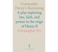 Curtmantle: Henry's Reckoning: A play exploring law, faith, and power in the reign of Henry II
