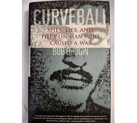 Curveball: Spies, Lies, and the Con Man Who Caused a War
