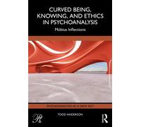 Curved Being, Knowing, and Ethics in Psychoanalysis : Mobius Inflections