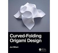 Curved-Folding Origami Design (AK Peters/CRC Recreational Mathematics Series)