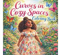 Curves in Cozy Spaces Coloring Book: A Relaxing Coloring Journey Celebrating Curvy Beauty & Self-Care (Bold & Easy Collection)