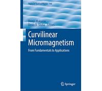 Curvilinear Micromagnetism: From Fundamentals to Applications: 146 (Topics in Applied Physics, 146)