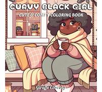 Curvy Black Girl Coloring Book: 40 Body Positive Coloring Pages Featuring Beautiful Black Women with Natural Hairstyles, Stylish Outfits, Cozy Scenes, ... and Teens (Cute & Comfy Moments Coloring)