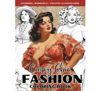 Curvy Chic Fashion Coloring Book: Embrace Your Unique Self with Fashionable Styles and Elegant Curves Coloring Pages Featuring Gorgeous Plus-Size Women Illustrations