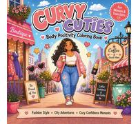 Curvy Cuties Coloring Book for Women & Teens: Cozy Body-Positive Scenes Celebrating Self-Love, Confidence, Relaxation, and Everyday Joy