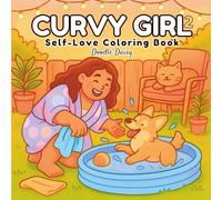 Curvy Girl 2: Self-Love and Body Positivity Coloring Book for Adults and Teens with Cute Plus Size Woman and Adorable Pets in Self-Care Moments and Cozy Daily Activities