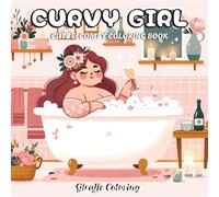 Curvy Girl Coloring Book: 40 Body Positive Coloring Pages Featuring Beautiful Curvy Women in Fashionable Outfits, Relaxing Scenes, Seasonal Moments, ... and Teens (Cute & Comfy Moments Coloring)