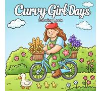 Curvy Girl Days Coloring Book: Body Positive Illustrations for Women and Teens with Adorable Moments, Daily Activities and Relaxing Self-Care Scenes