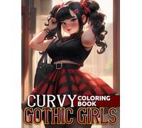 Curvy Gothic Girls Coloring Book: Voluptuous Gothic Ladies Coloring Pages Voluptuous Dark Fashion Designs for Adults Calm and Stress Relief