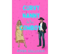 Curvy Nanny for the Cowboy: An Age Gap Single Dad Nanny Rancher Romance (Curvy Nannies for Single Dads)