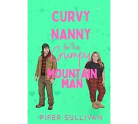 Curvy Nanny for the Grumpy Mountain Man: A Forced Proximity Grumpy/Sunshine Single Dad Romance (Curvy Nannies for Single Dads)