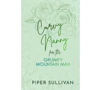 Curvy Nanny for the Grumpy Mountain Man: A Grumpy Sunshine Forced Proximity Single Dad Romance (Curvy Nannies for Single Dads)
