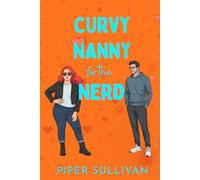 Curvy Nanny for the Nerd: A Billionaire Single Dad Accidental Pregnancy Romance (Curvy Nannies for Single Dads)