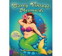 Curvy Vintage Mermaids Left-Handed Edition: A Glamorous Vintage Mermaid Coloring Book Featuring Beautiful Curvy Silhouettes (Thick & Curvy)