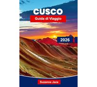 Cusco Guida di Viaggio 2026: Esplora antiche rovine, cultura andina e avventure di accesso a Machu Picchu