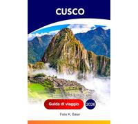 Cusco Guida di viaggio 2026: Esplora il villaggio del Perù, le reliquie storiche, le attrazioni, la cultura, la cucina, le gemme nascoste e le avventure con l'itinerario perfetto