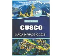Cusco GUIDA DI VIAGGIO 2026: Esplora la vita del villaggio, le leggende del trekking, le reliquie storiche e i cibi stagionali della capitale culturale del Perù