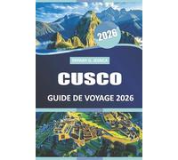 Cusco Guide de voyage 2026: Explorez la vie du village, les légendes du trekking, les reliques historiques et les plats de saison de la capitale culturelle du Pérou