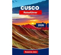 Cusco Reiseführer 2026: Erkunden Sie antike Ruinen, Andenkultur und Gateway-Abenteuer nach Machu Picchu