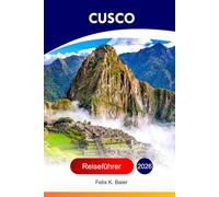 Cusco Reiseführer 2026: Erkunden Sie Perus Dorf, historische Relikte, Attraktionen, Kultur, Küche, versteckte Schätze und Abenteuer mit perfekter Reiseroute