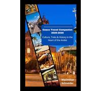 Cusco Travel Companion 2025-2026: Culture, Treks & History in the Heart of the Andes (Wanderwise: The Ultimate Global Travel Guide Series)