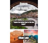 Cusco Travel Guide 2026: “Explore the Ancient Heart of the Inca Empire”