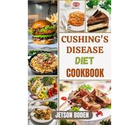 CUSHING'S DISEASE DIET COOKBOOK: Nourishing Recipes To Manage Hormonal Imbalance, Support Adrenal Health, And Promote Lasting Wellness Through Evidence-Based Nutritional Strategies