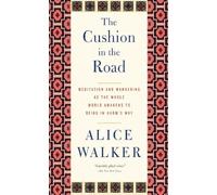 Cushion in the Road, The: Meditation and Wandering as the Whole World Awakens to Being in Harm's Way