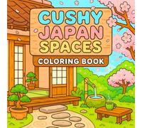 Cushy Japan Spaces Coloring Book: Cute Coloring Book for Adults and Teens with Delightful Japanese Scenes for Relaxation