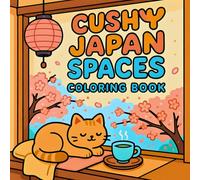 Cushy Japan Spaces Coloring Book: Cute Coloring Book For Adults & Teens With Delightful Japanese Scene For Relaxation