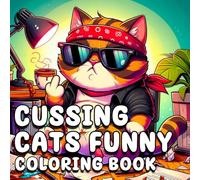 Cussing Cats Funny coloring book: A Funny Cat Coloring Book for Adults with Sarcastic Quotes, Savage Feline Attitude, and Hilarious Stress Relief