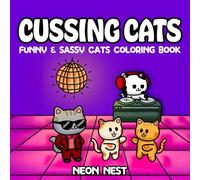 Cussing Cuties Cats Coloring Book: 40 Funny and Witty Kitty Memes for Adults Relaxation, Comfy and Fuzzy Moments (Sassy Cats Coloring Book)