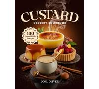 CUSTARD DESSERT COOKBOOK: Mouthwatering Custard Recipes: From Silky Classics to Creative Twists-Rich, Creamy Desserts for Every Skill Level, Holiday ... Indulgence (DESSERTS COOKBOOK FOR EVERYONE)