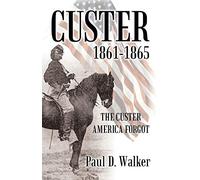 Custer 1861-1865: The Custer America Forgot